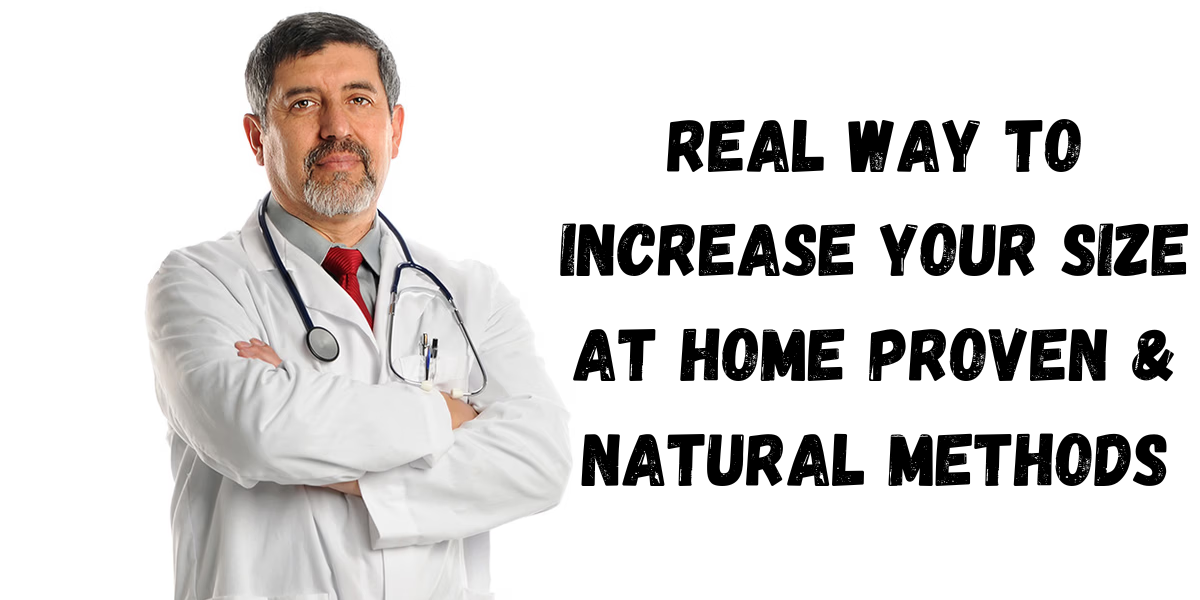 Real Way to Increase Your Size at Home Proven & Natural Methods