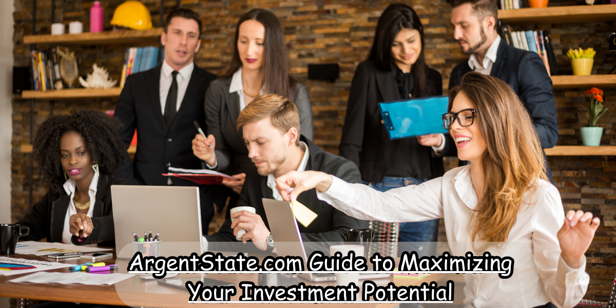 ArgentState.com Guide to Maximizing Your Investment Potential