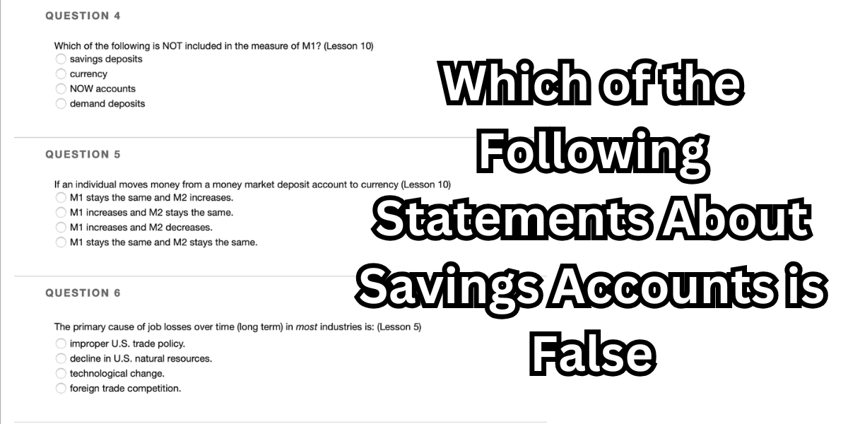 Which of the Following Statements About Savings Accounts is False